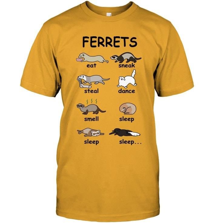 Ferrets Eat Sneak Steal Dance Smell Sleep Sleep Sleep Funny Ferret Lovers Shirts