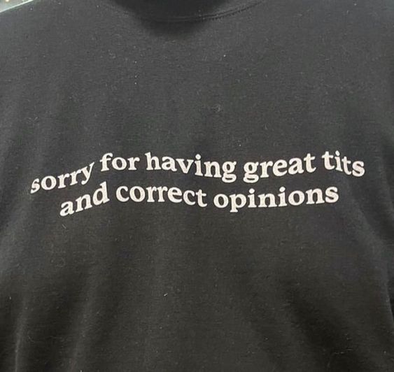 Sorry for Having Great Tits and Correct Opinions Shirt