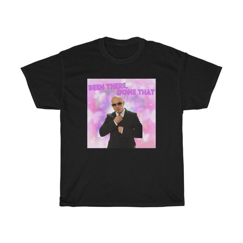 Mr Worldwide Been There Done That Unisex T Shirt | Mr. Worldwide Shirt