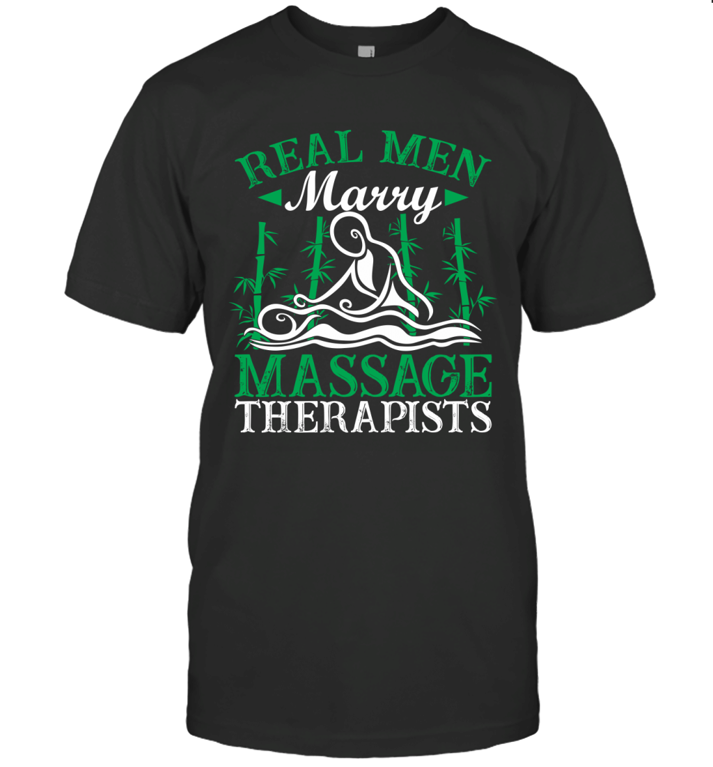 Real Men Marry Massage Therapists Funny Sarcasm Husband Gift Shirt T-Shirt