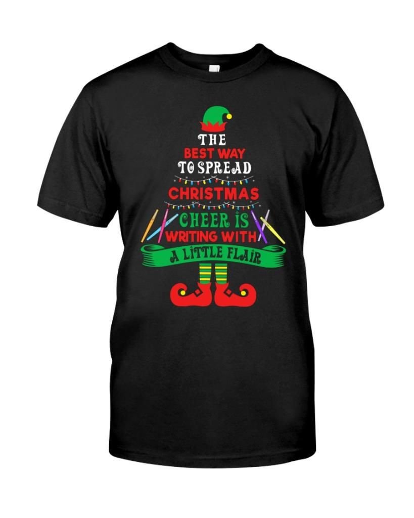 The Best Way To Spread Christmas Cheer Is Writing With A Little Flair Elf Noel Xmas Teachers Shirts