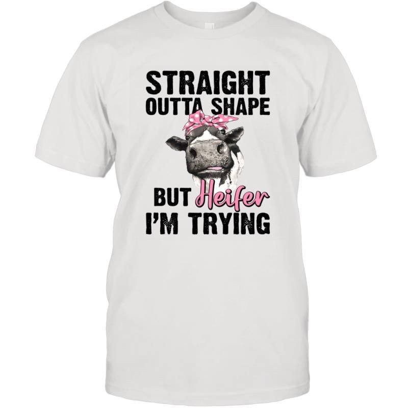 Straight Outta Shape But Heifer I_M Trying Funny Women Shirt