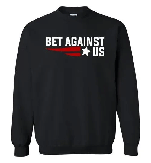 Get Now Funny Bet Against Us Crewneck Sweatshirt