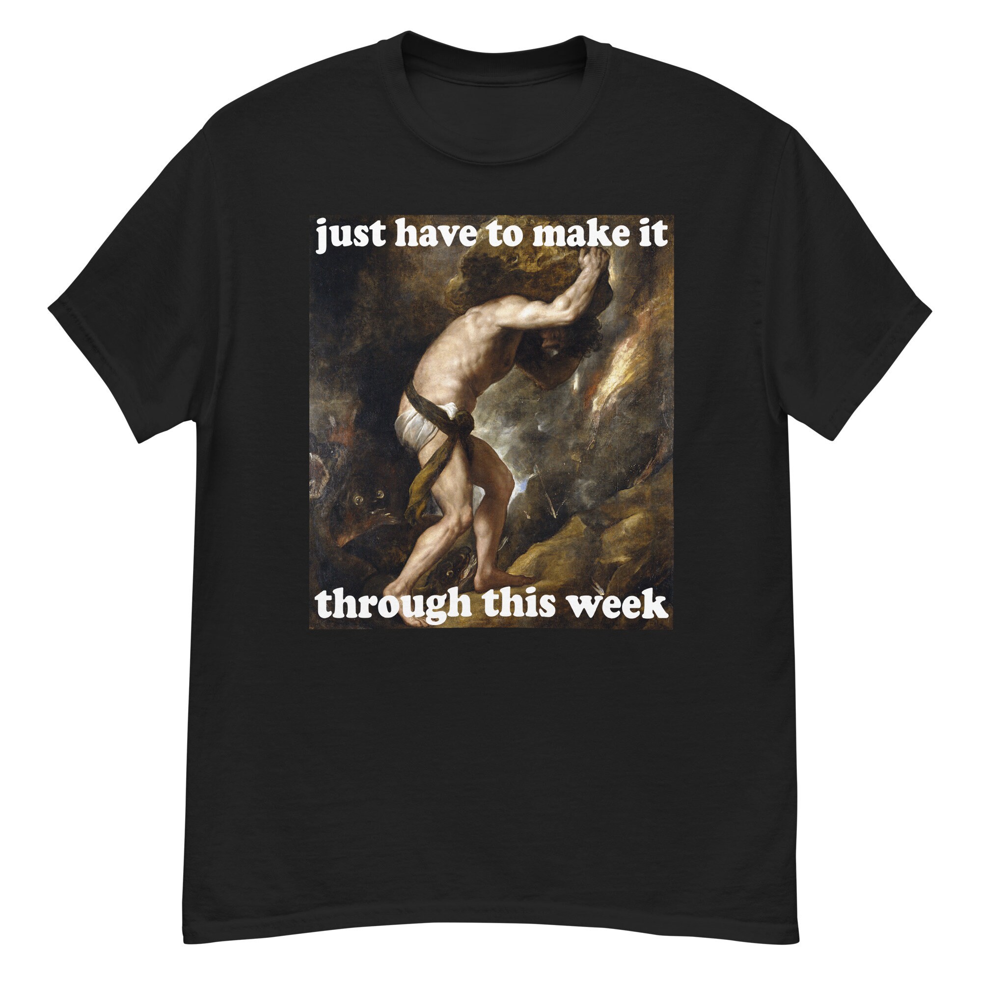 Just Have To Make It Through This Week – Sisyphus, Greek Mythology, Meme T-Shirt