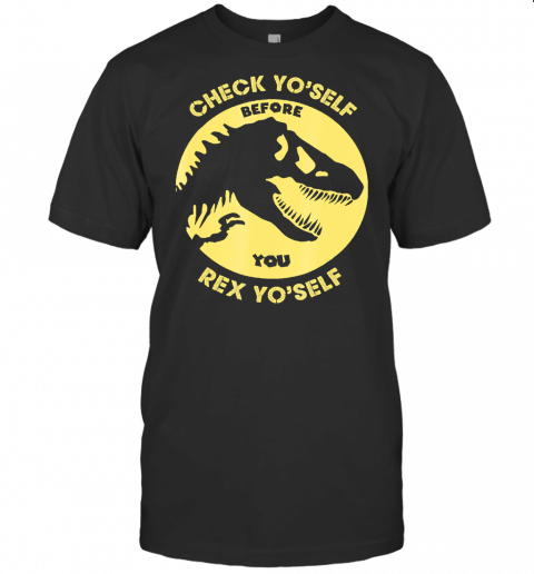 Check Yoself Before You Rex Yoself Funny Dinosaur T Shirt