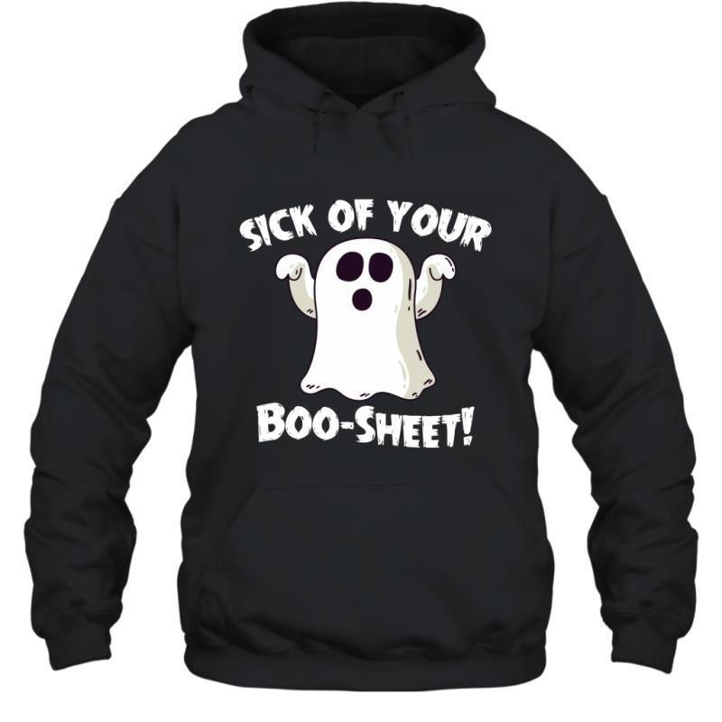 Sick Of Your Boo Sheet Funny Sarcasm Halloween Saying Shirt Hoodie