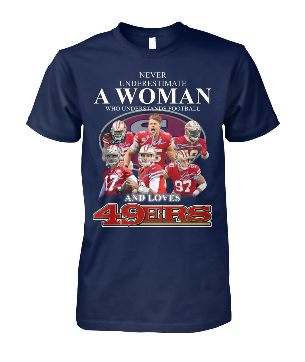 Never Underestimate A Woman Who Understands Football And Loves San Francisco 49Ers Signatures Shirts