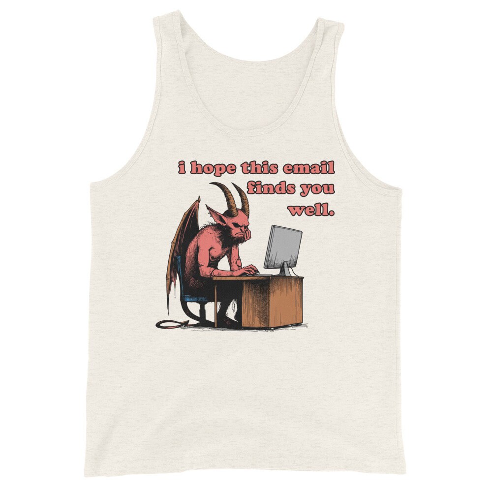 I Hope This Email Finds You Well – Meme, Demon, Ironic, Funny Tank Top