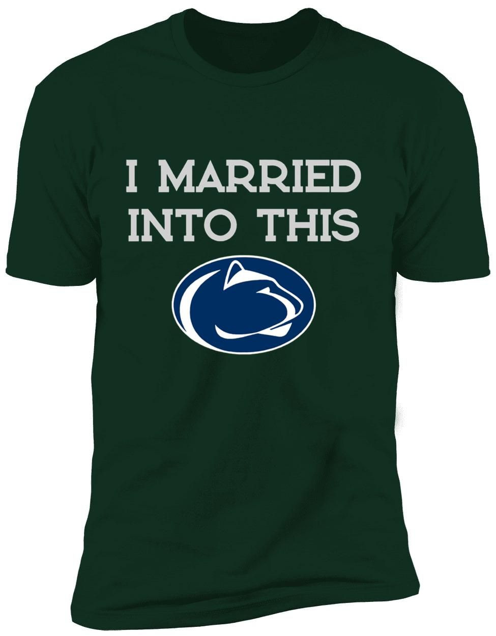 I Married Into This Penn State Nittany Lions Premium Men Shirt