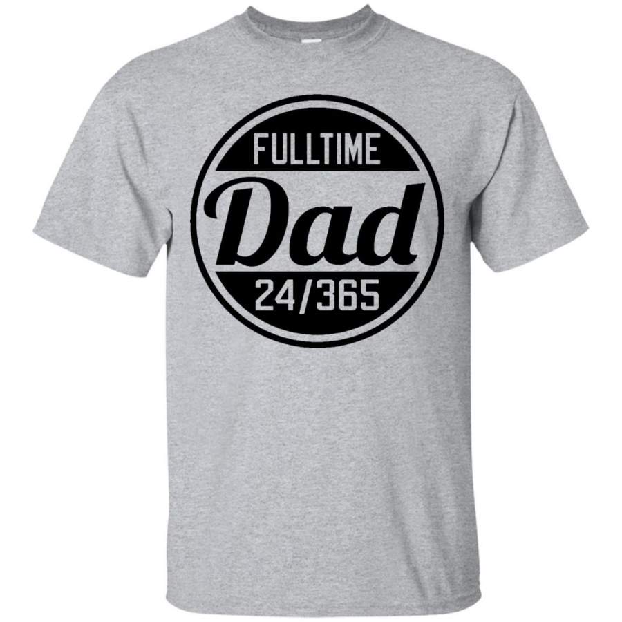 Fulltime Dad Shirt – Fathers Day Shirt – Full Time Dad Shirt