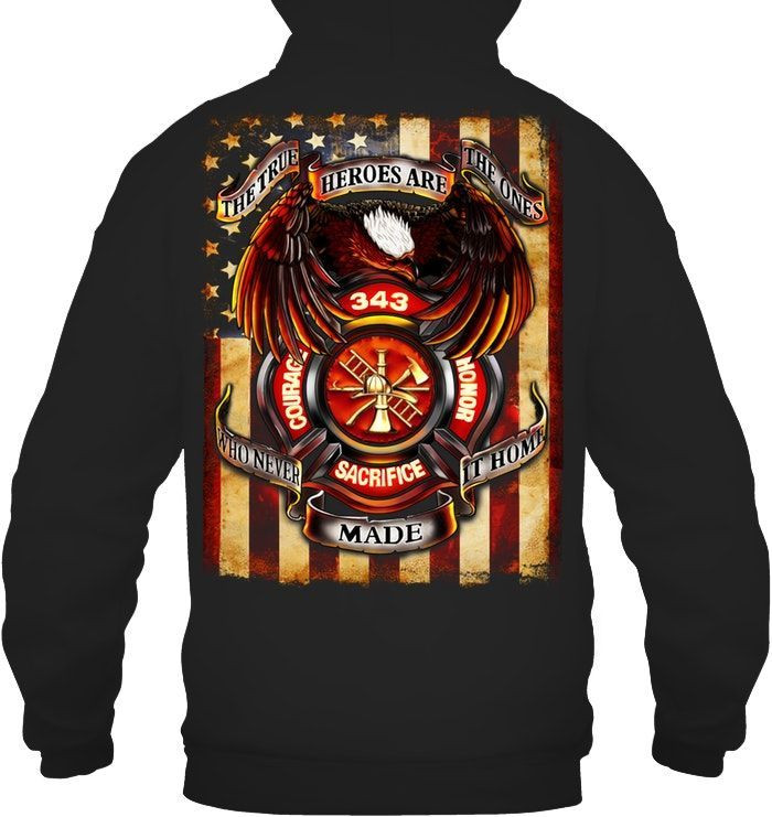 The True Heroes Are The Onces Who Never Made It Home 343 Firemans Firefighters Patriotic Shirts