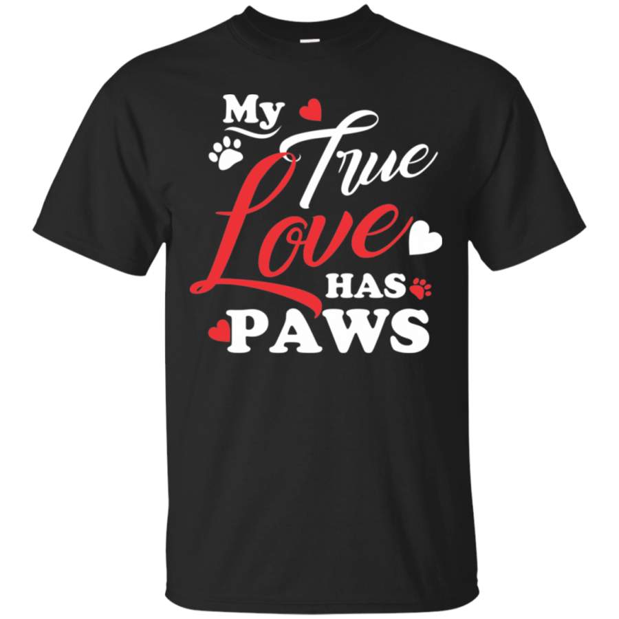 My True Love Has Paws Dog Cat Lover Valentines Day T-Shirt