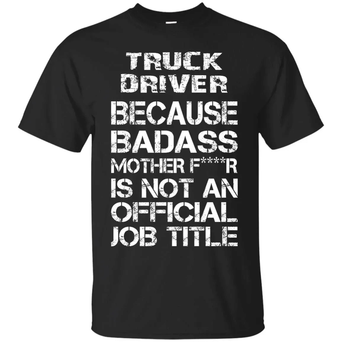 Truck Driver Because Badass Mother F****R Is Not An Official Job Title ? T & Accessories T-Shirt