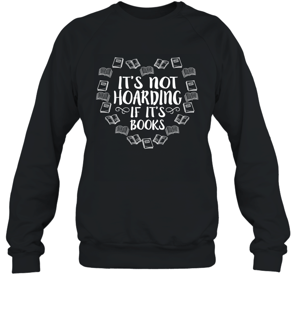 It_S Not Hoarding If It_S Books Funny Reading Lovers Shirt Sweatshirt