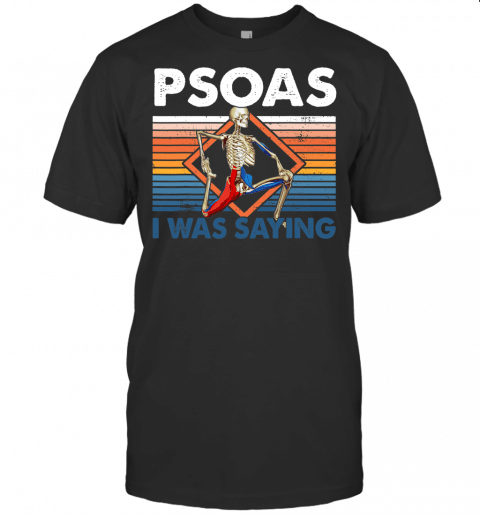 Psoas I Was Saying Physical Therapist Funny Skeleton Yoga T Shirt