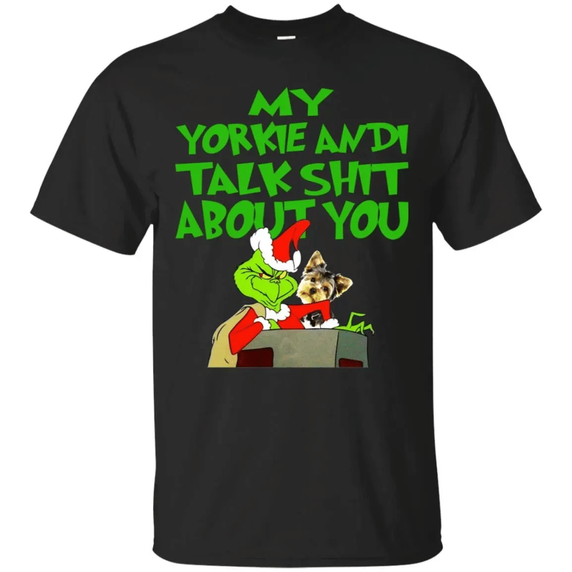 Grinch – My Yorkie Andi Talk Shit About You Shirt