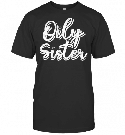 Essential Oils  Aromatherapy Relaxation Oily Sister T Shirt