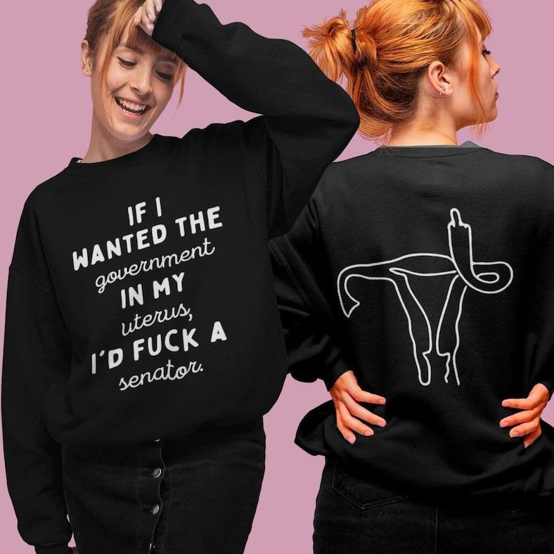 If I Wanted The Government In My Uterus, I’D F A Senator Unisex Crewneck Sweatshirt, Feminist Shirt, My Body, My Choice, Pro Choice