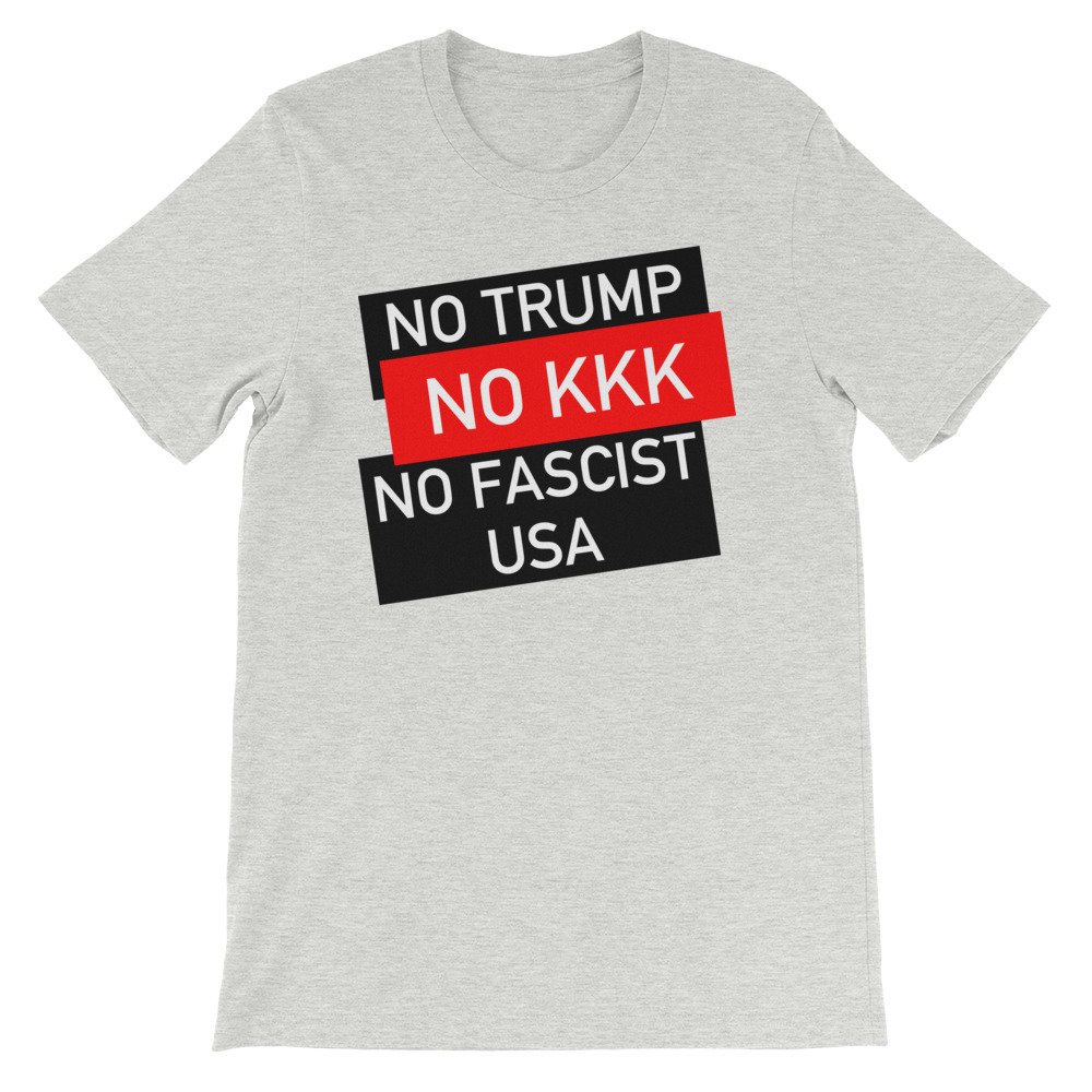 No Trump, No KKK, No Fascist USA – Anti Trump, Anti Racist, Anti Fascist T-Shirt