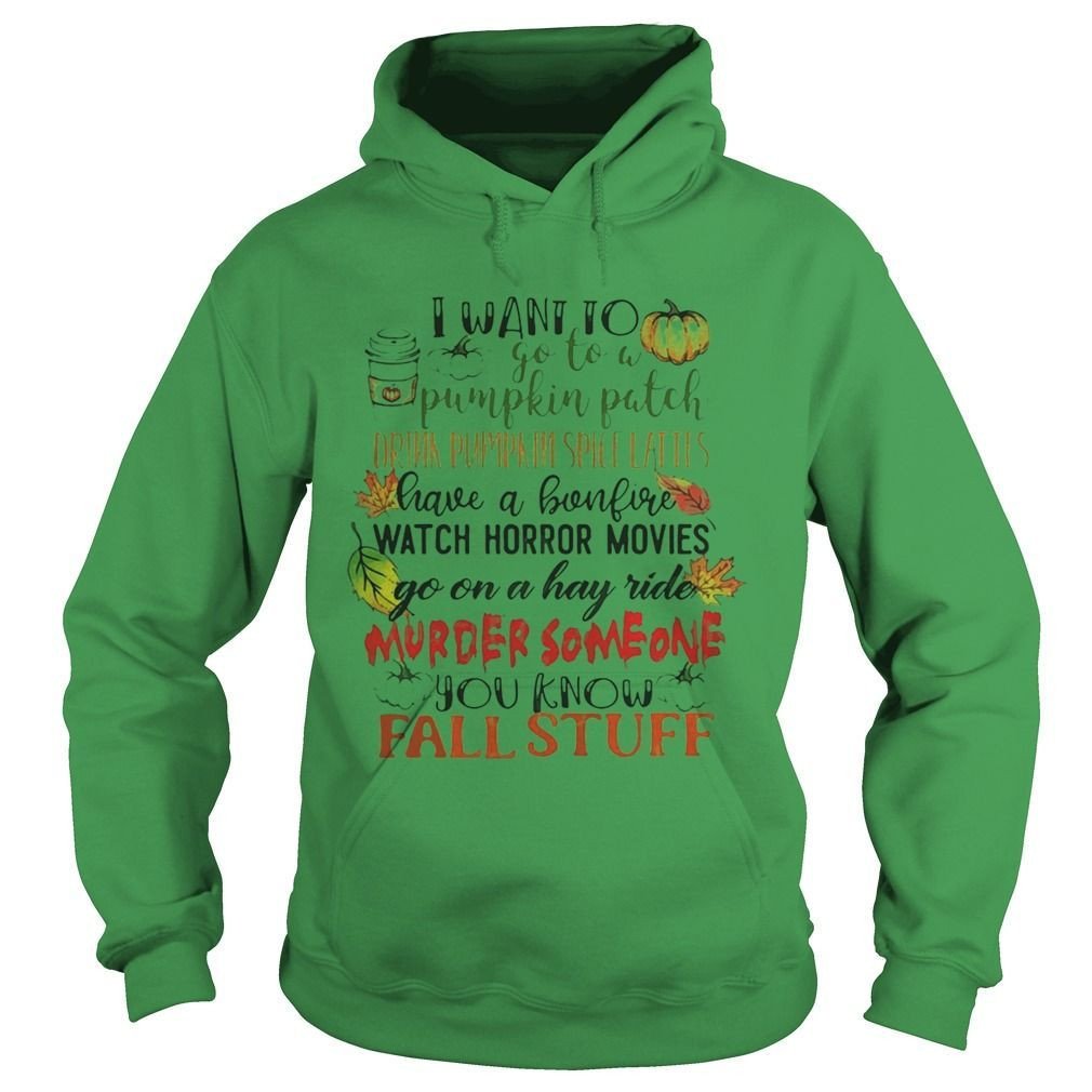 I Want To Go To A Pumpkin Patch Drink Pumpkin Spice Lattes Shirt