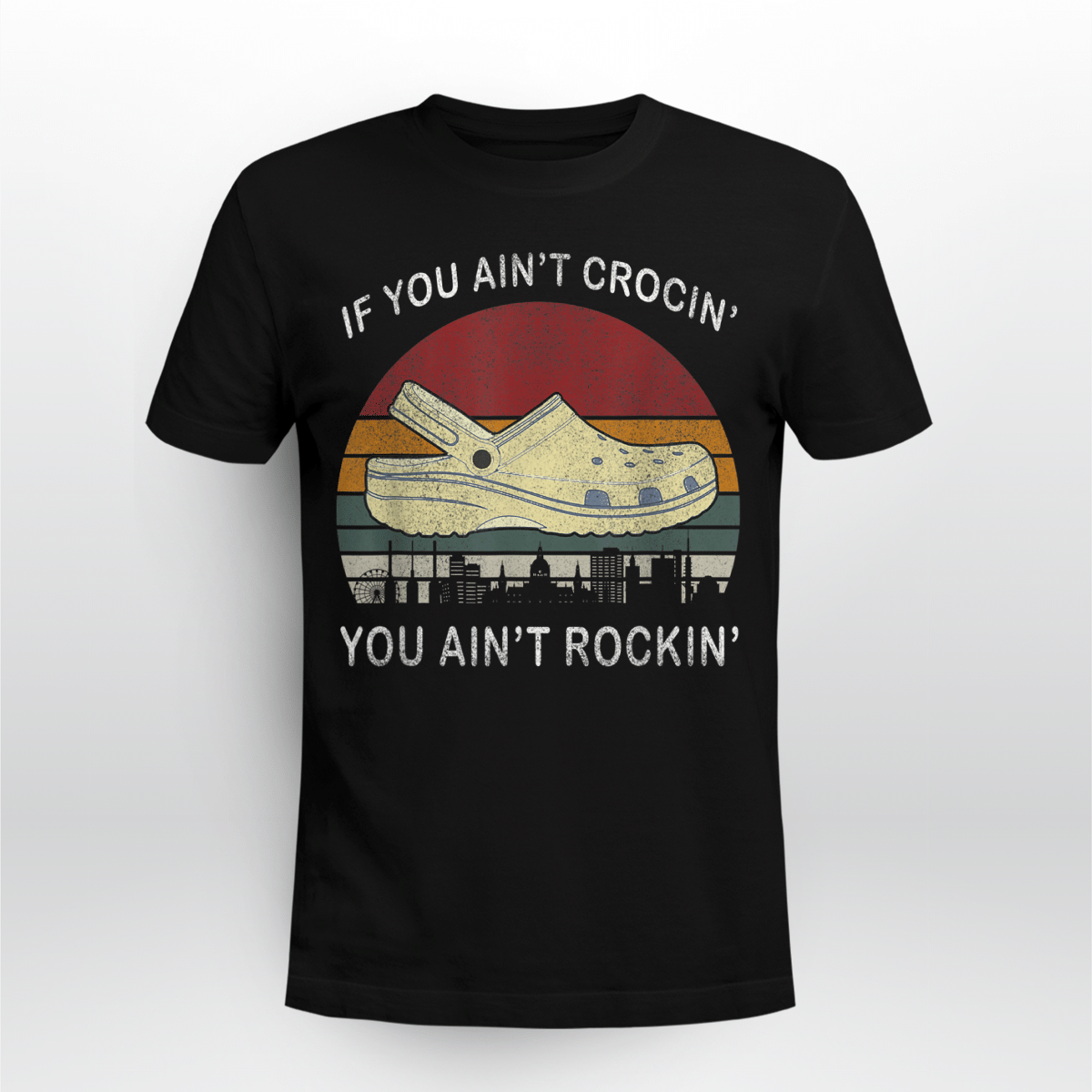 You Ain’T Rockin’ If You Ain’T Crocin’ Shirt