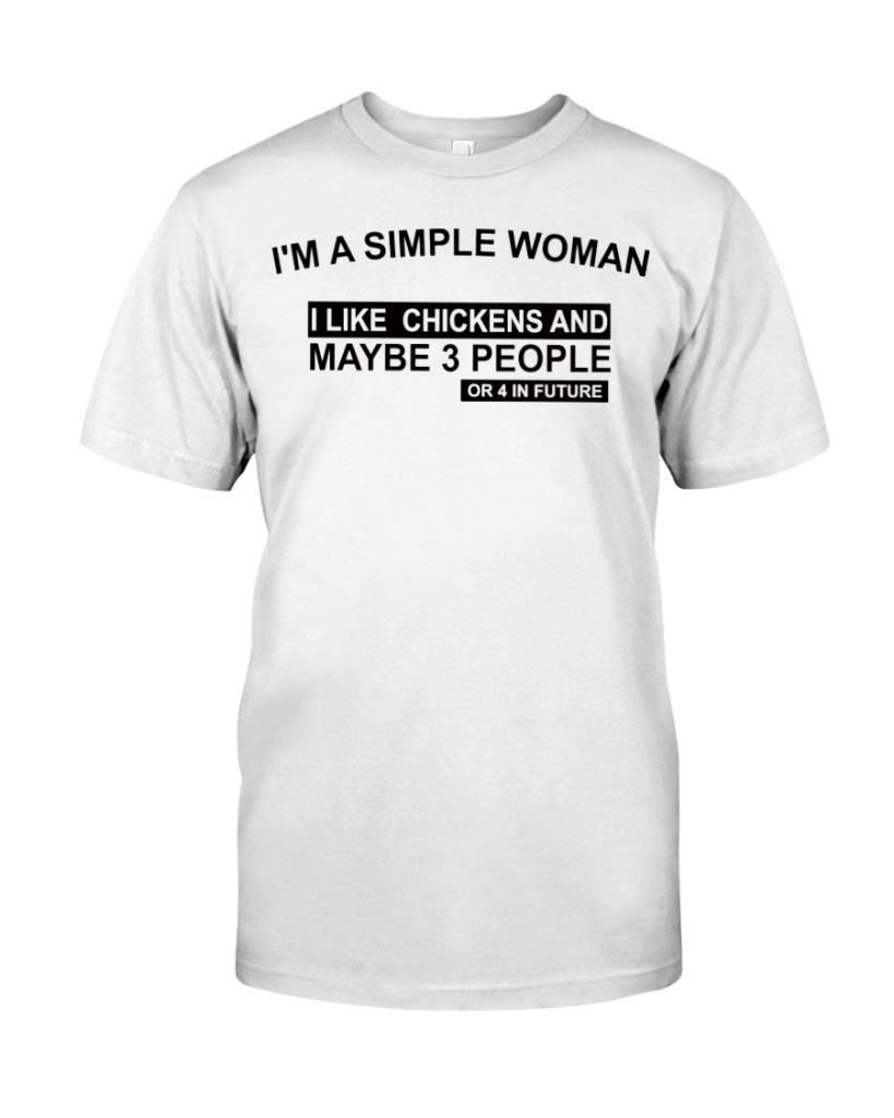 Im A Simple Woman I Like Chickens And Maybe 3 People Or 4 Funny Chicken Lady Farmer Shirts