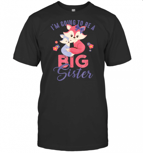 Going To Be Big Sister T Shirt Cute Foxes Announcement Shirt