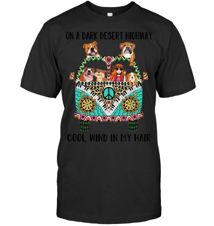 On A Dark Desert Highway Cool Wind In My Hair Hippie Girl Bus Bulldog Lovers Quote Shirts