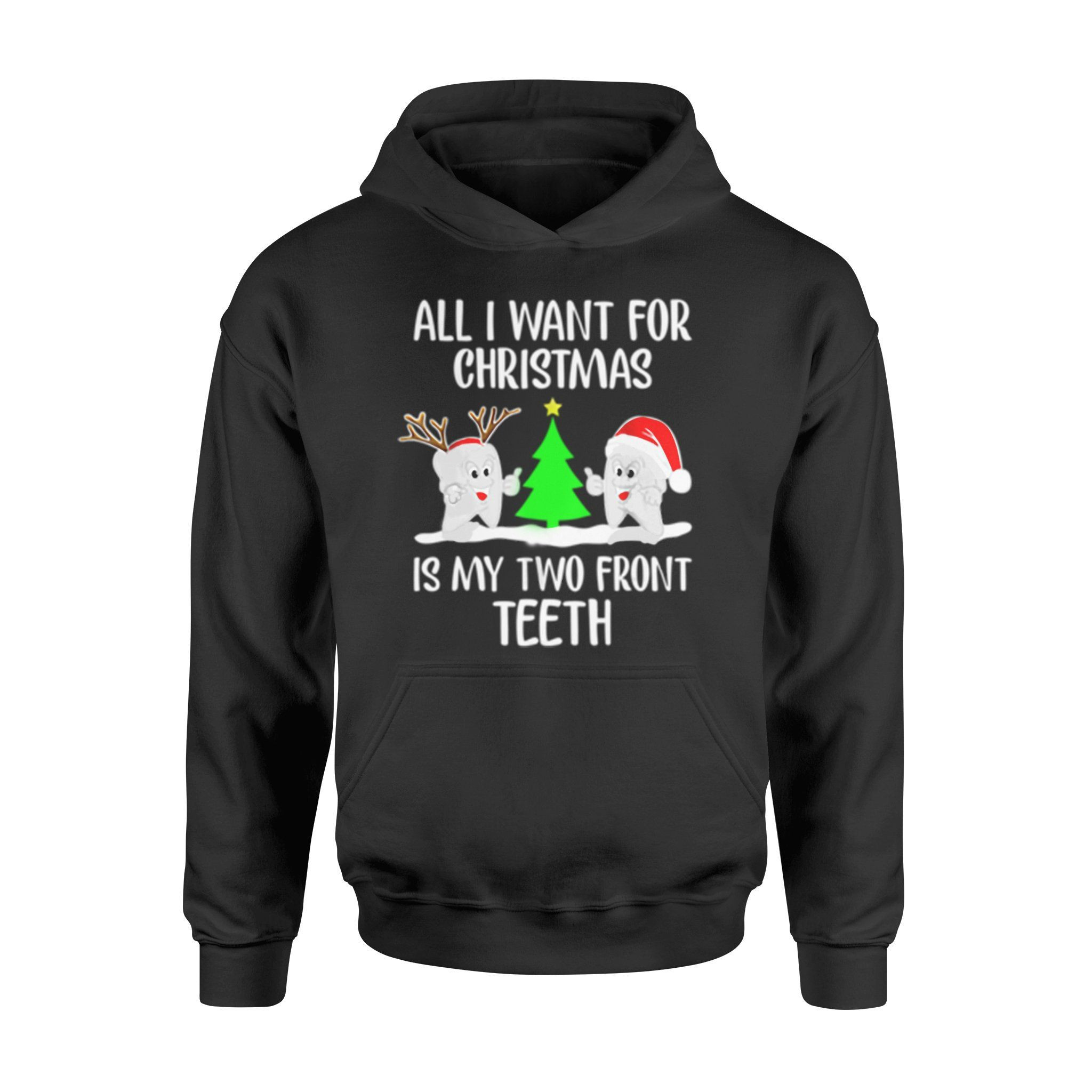 All I Want For Christmas Is My Two Front Teeth Funny Shirt – Standard Hoodie