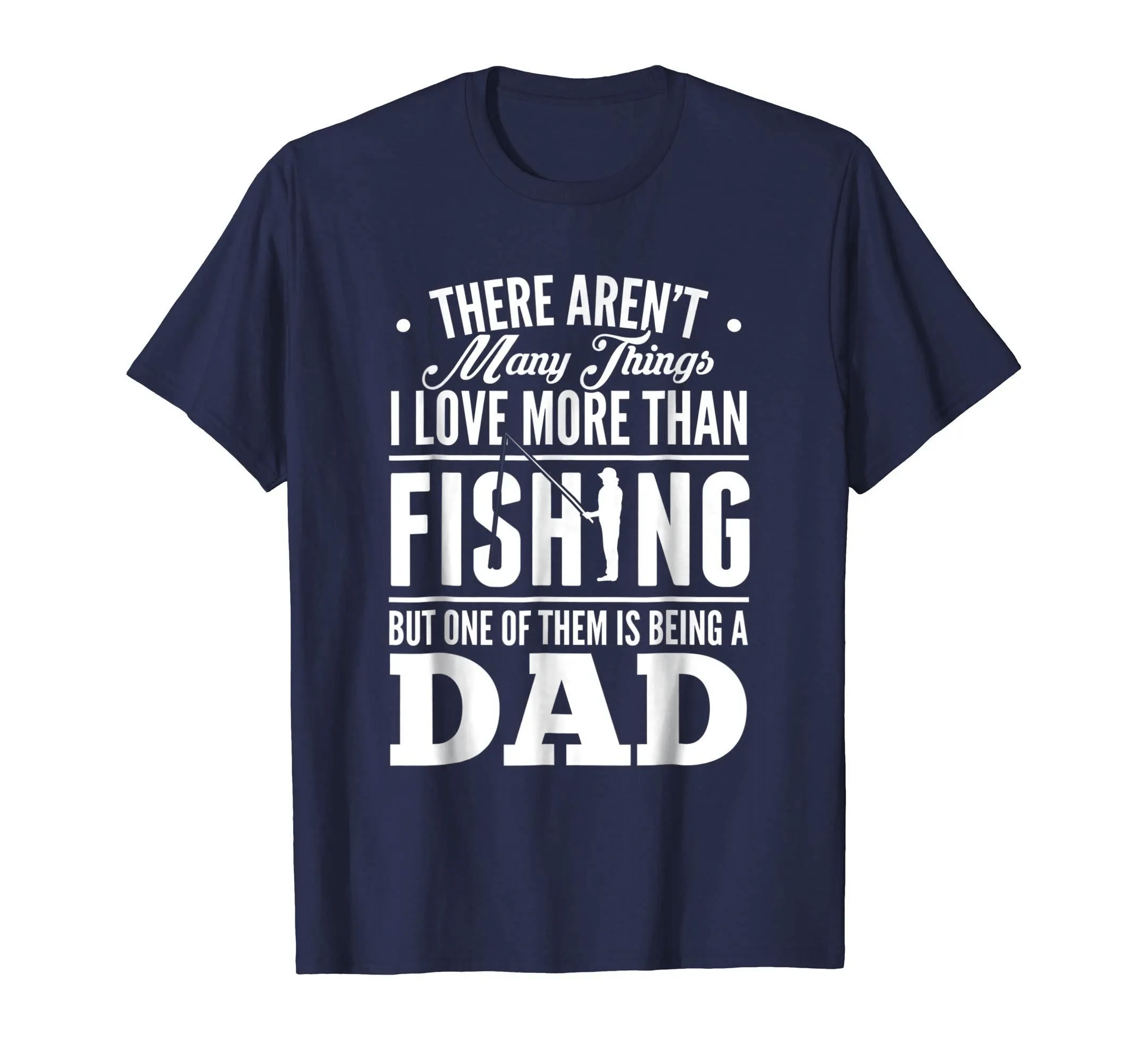 Find There Aren’T Many Things I Love More Than Being A Dad Shirt