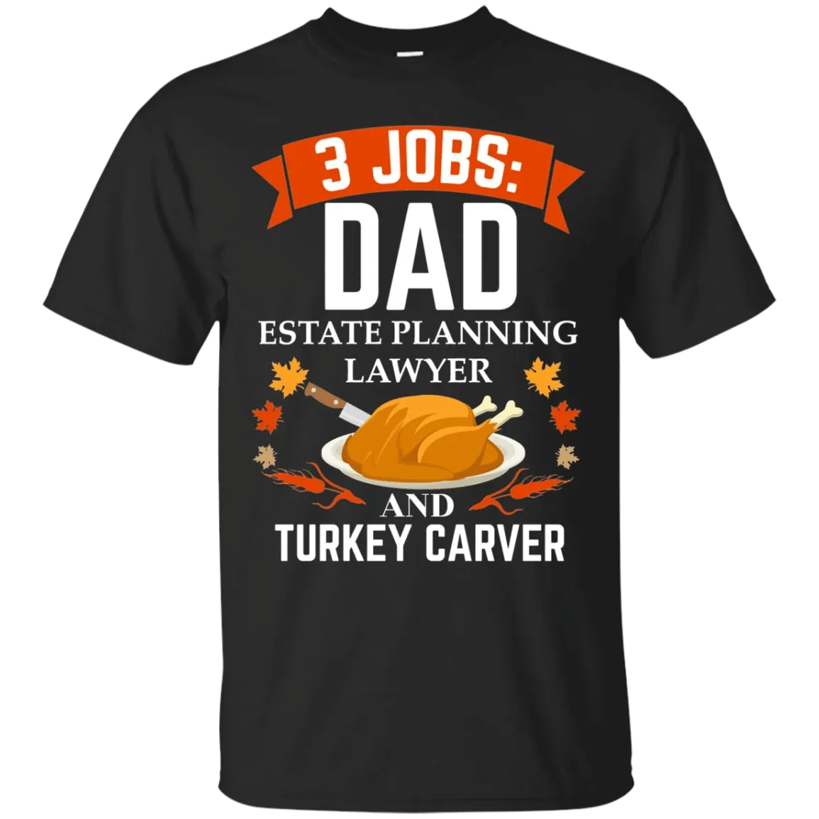 High Quality Dad Estate Planning Lawyer Tee Turkey Carver Thanksgiving