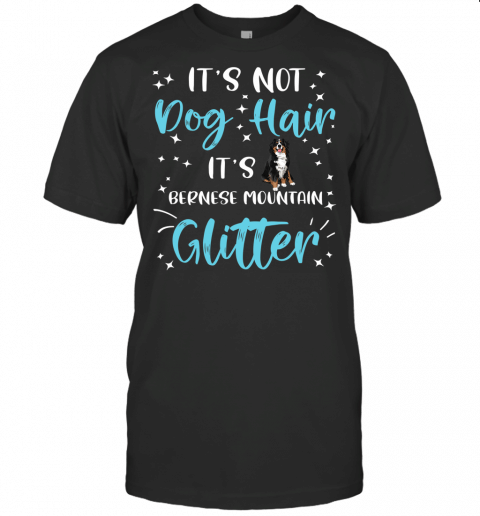 Its Not Dog Hair Its Bernese Mountain Glitter Bernese Mom T Shirt