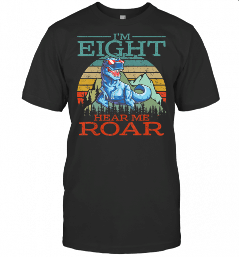 Im Eight Hear Me Roar 8Th Birthday Dinosaur Shirt T Shirt