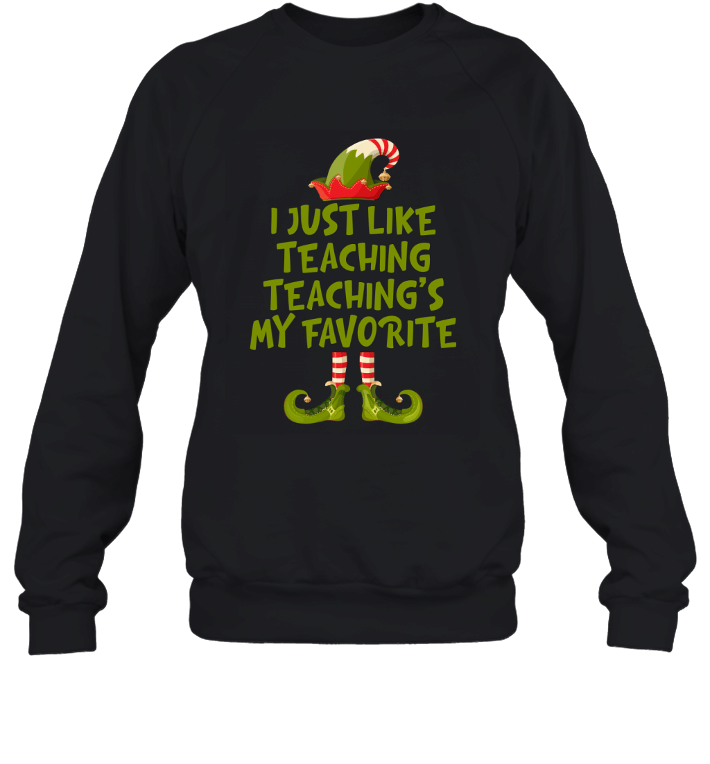 I Just Like Teaching Teaching_S My Favorite Funny Christmas Teacher Shirt Sweatshirt