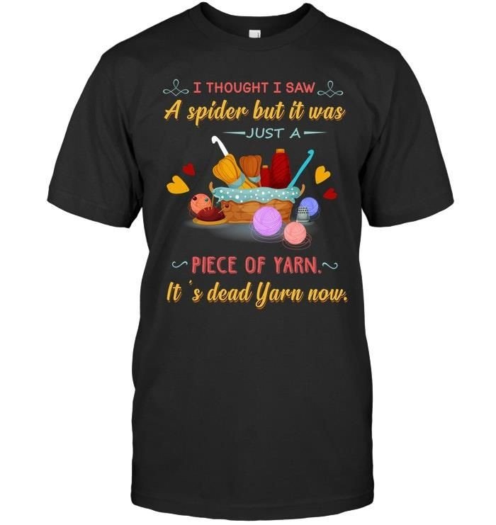 I Thought I Saw A Spider But It Was Just A Piece Of Yarn Funny Crocheting Shirts