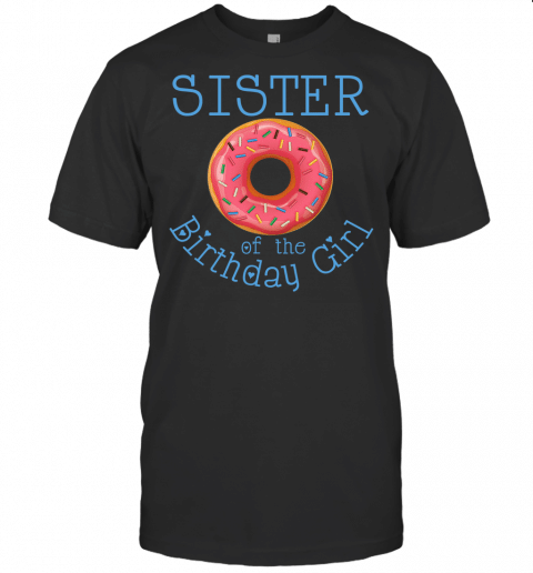 Family Donut Birthday Shirt Sister Of The Birthday Girl T Shirt