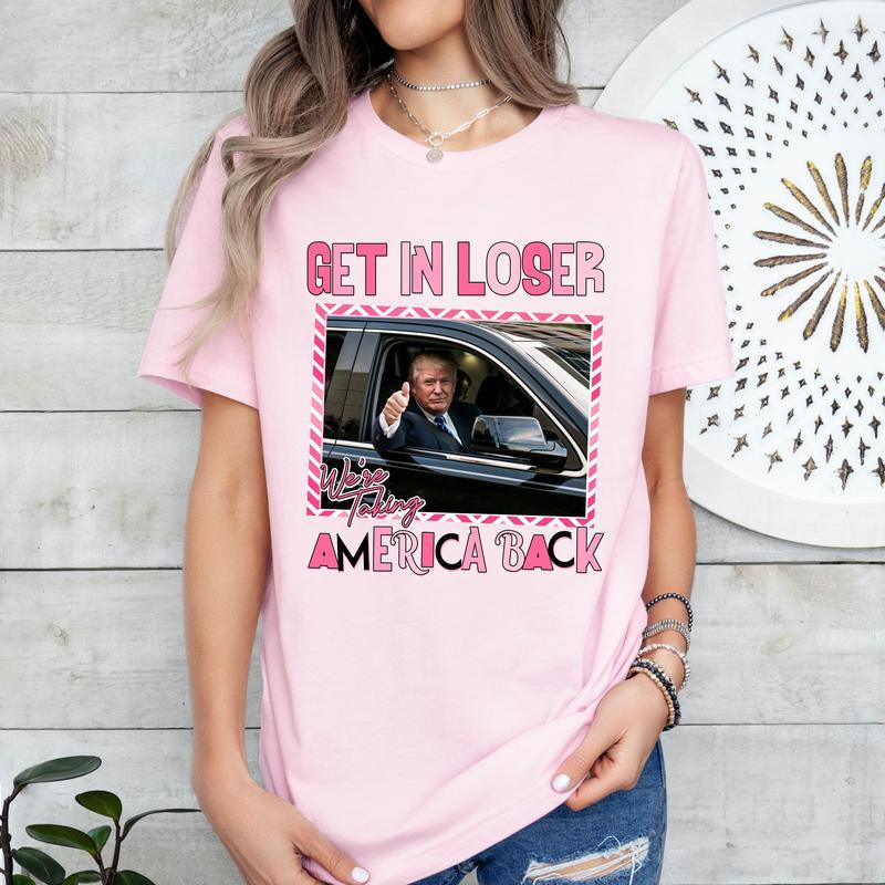 Get in Loser We’re Taking America Back Tee T-Shirt