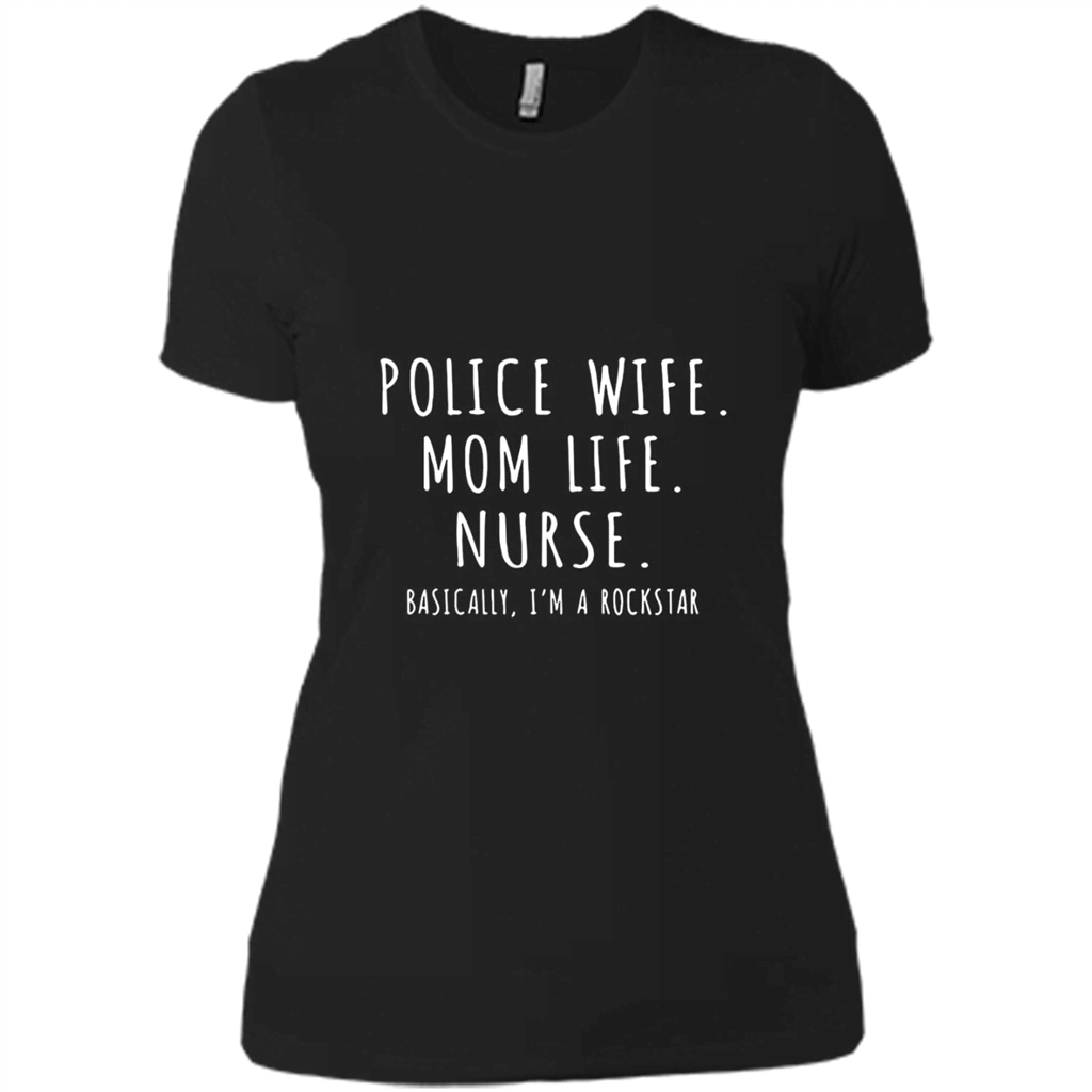 Police Wife Mom Life Nurse Basically Im A Rockstar Shirt – Ladies Boyfriend T-Shirt