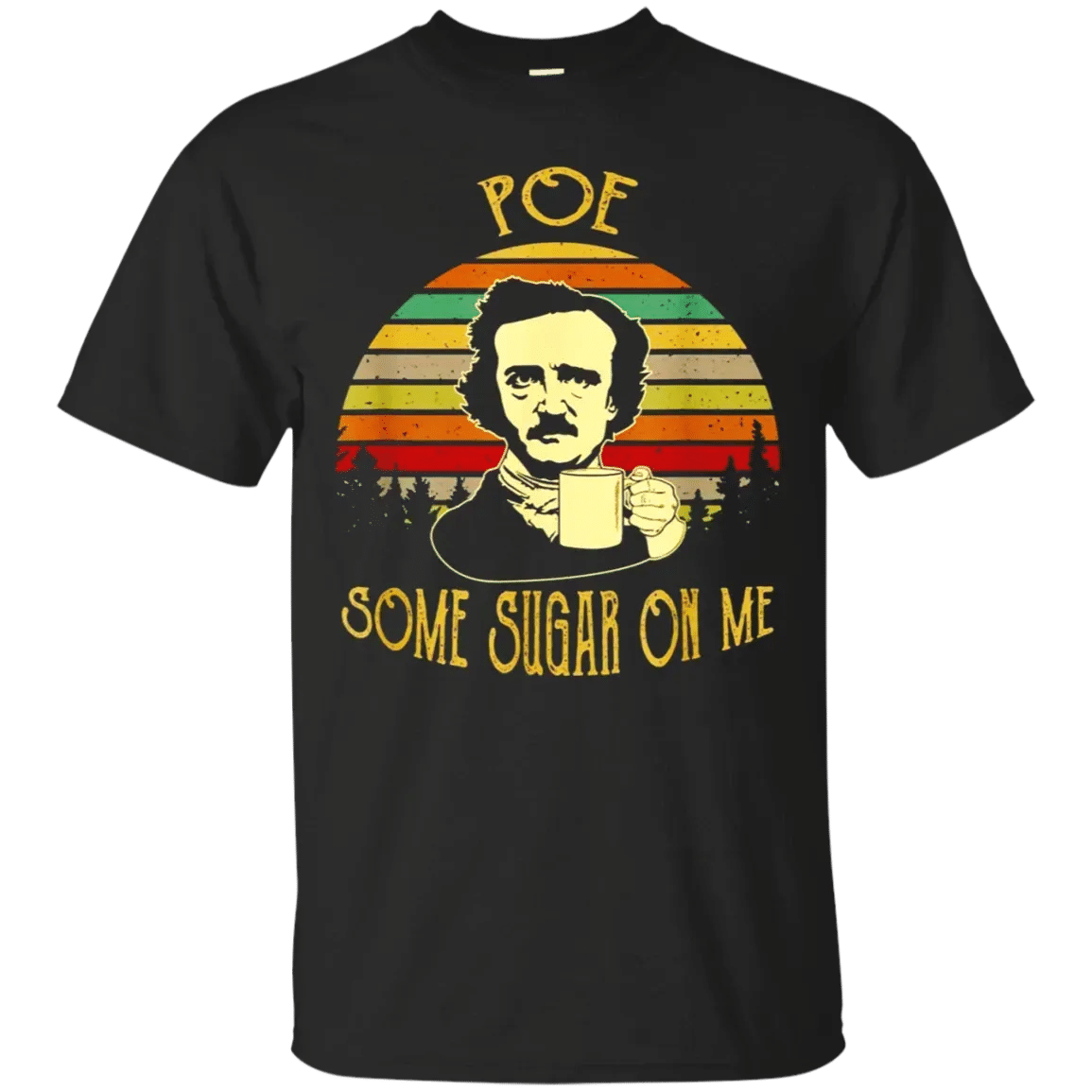 Poe Some Sugar On Me Funny Coffee T-Shirt