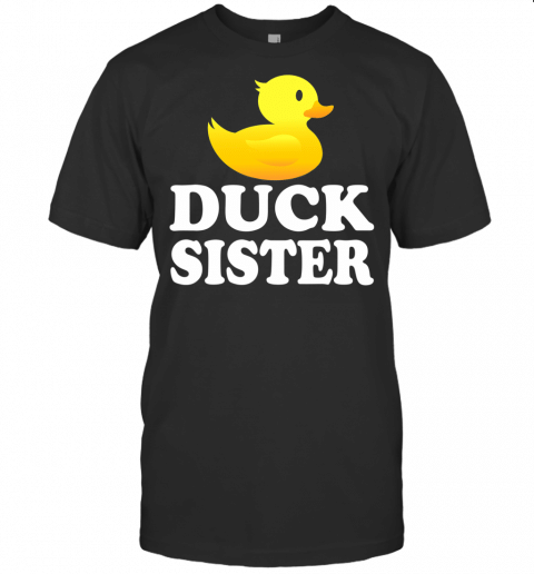 Duck Sister Funny Bird Lover Animal Gift T Shirt