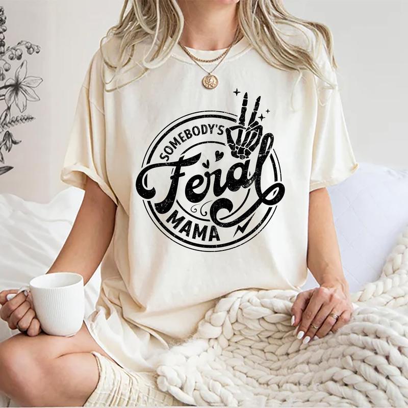 Somebody’s Feral Mama Shirt, Funny Mom Graphic Printed T-shirt, Casual Style, Gift For Mom, Cotton Fabric Tees For Women, Cute Mom Soft Fabric Tops