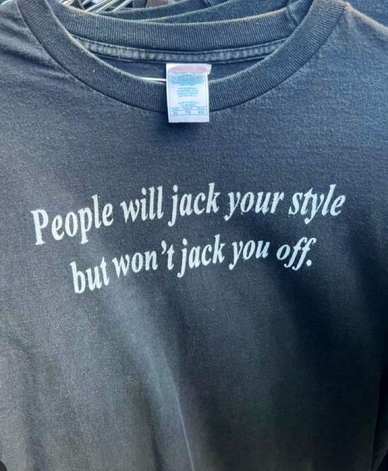 People Will Jack Your Style but Wont Jack You Off Cursed T-shirt