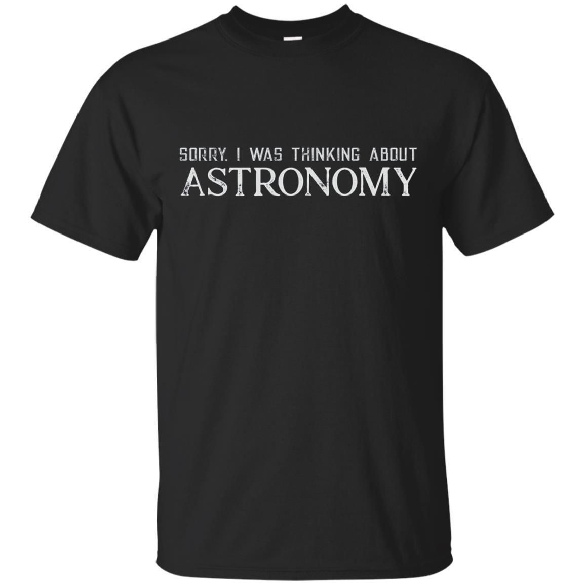 Sorry I Was Thinking About Astronomy T-Shirt