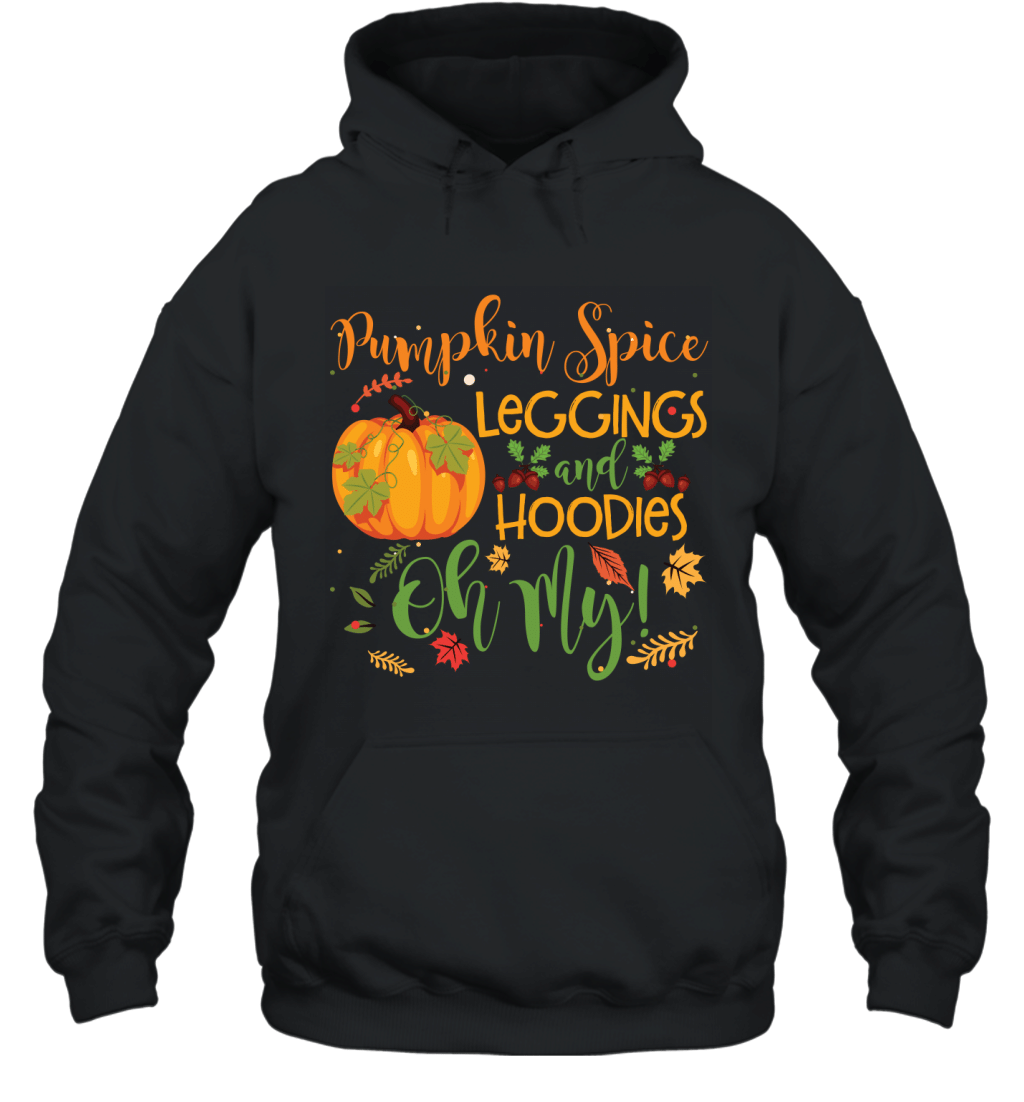 Pumpkin Spice Leggings And Hoodies Oh My Funny Thanksgiving Gift Shirt Hoodie