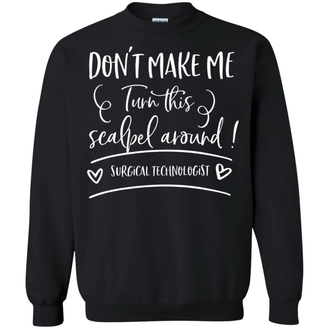 Dont Make Me Turn This Scalpel Around Crewneck Pullover Sweatshirt 8 Oz