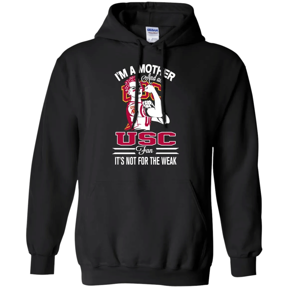 I Am A Mother And An Usc Trojans Fan Its Not For The Weak T-Shirt Sweatshirt Hoodie