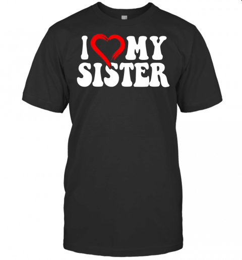 I Love My Awesome Sister Gift For Women Her Funny Family T Shirt