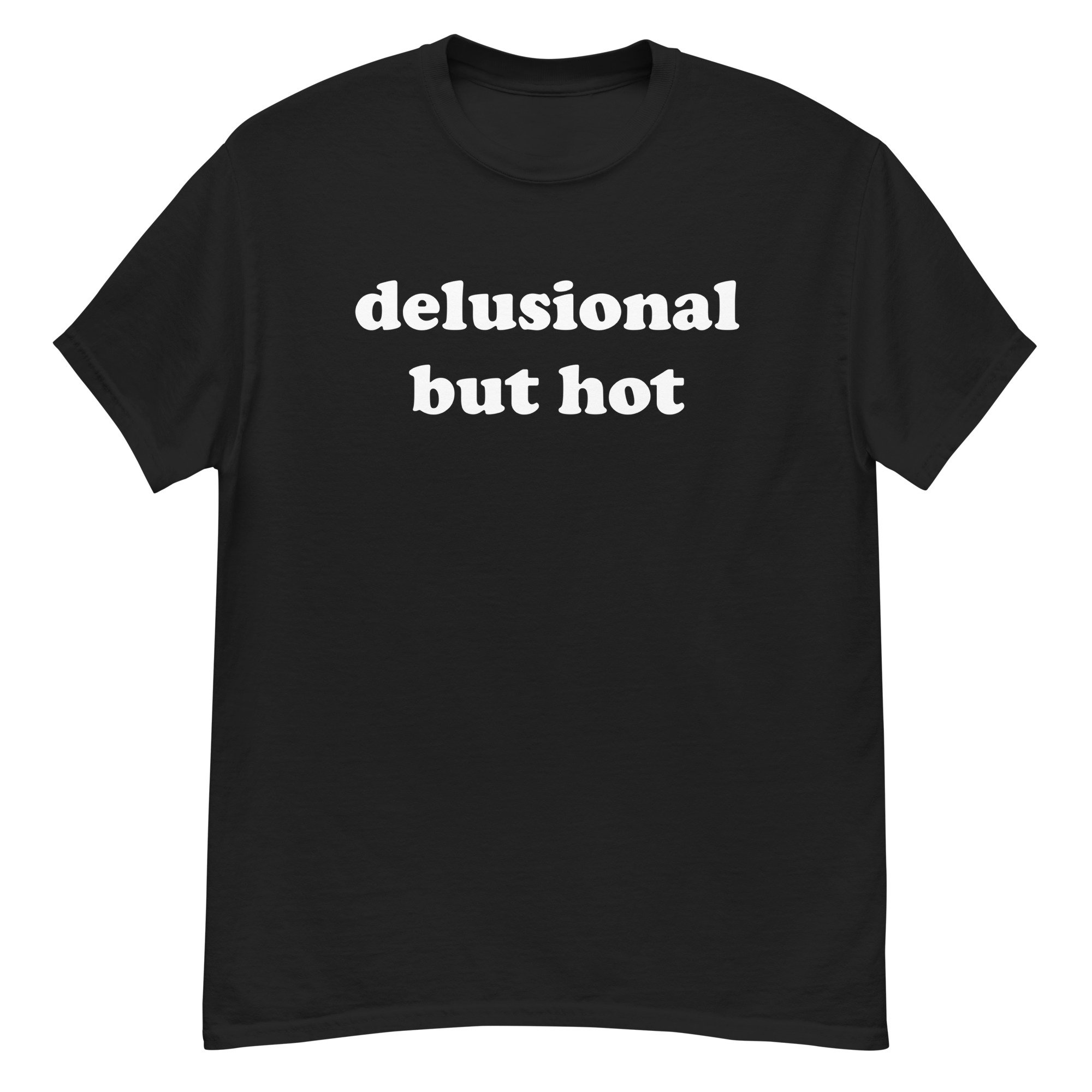 Delusional But Hot – Oddly Specific Meme T-Shirt