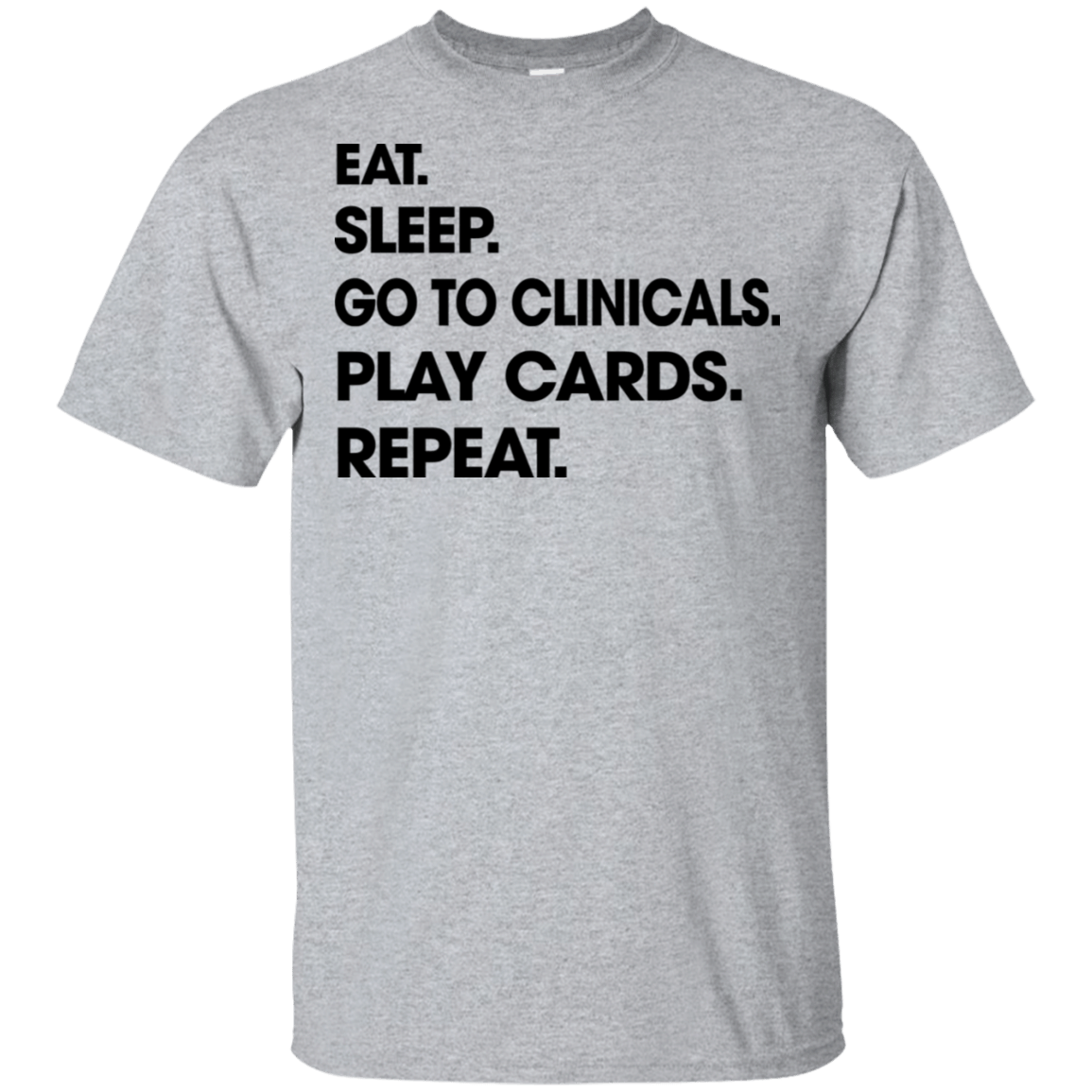 Eat Sleep Go To Clinicals Play Cards Repeat Funny Nurse Sarcasm Shirt