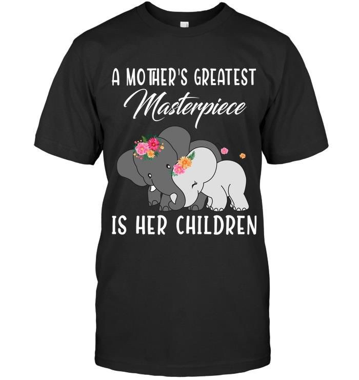 A Mothers Greatest Masterpiece Is Her Children Cool Elephant Mom Shirts